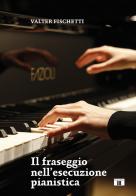Il fraseggio nell'esecuzione pianistica di Valter Fischetti edito da Zecchini