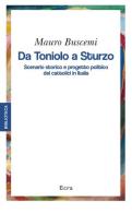 Da Toniolo a Sturzo. Scenario storico e progetto politico dei cattolici in Italia di Mauro Buscemi edito da Ecra