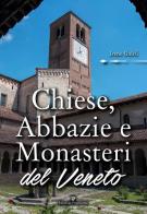 Chiese, abbazie e monasteri del Veneto di Irene Galifi edito da Editoriale Programma