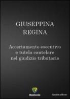Accertamento esecutivo e tutela cautelare nel giudizio tributario di Giuseppina Regina edito da Montecovello