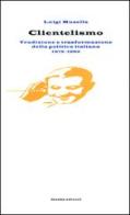 Clientelismo. Tradizione e trasformazione della politica italiana 1975-1992 di Luigi Musella edito da Guida