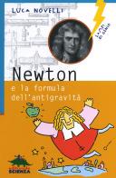 Newton e la formula dell'antigravità. Ediz. illustrata di Luca Novelli edito da Editoriale Scienza