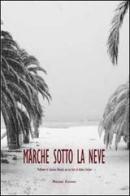 Marche sotto la neve. Ediz. illustrata di Andrea Emiliani edito da Minerva Edizioni (Bologna)