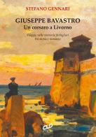 Giuseppe Bavastro. Un corsaro a Livorno di Stefano Gennari edito da CLD Libri