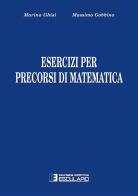 Esercizi per precorsi di matematica di Massimo Gobbino, Marina Ghisi edito da Esculapio