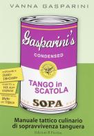 Tango in scatola. Manuale tattico culinario di sopravvivenza tanguera di Vanna Gasparini edito da Il Fiorino