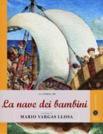 La storia de La nave dei bambini raccontata da Mario Vargas Llosa. Ediz. illustrata di Mario Vargas Llosa edito da Gedi (Gruppo Editoriale)