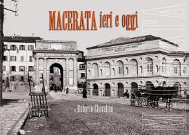 Macerata ieri e oggi. Ediz. illustrata di Roberto Cherubini edito da Susil Edizioni