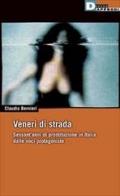 Veneri di strada. Sessant'anni di prostituzione in Italia dalle voci protagoniste di Claudio Bernieri edito da DeriveApprodi