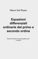Equazioni differenziali ordinarie del primo e secondo ordine di Mauro Del Rosso edito da ilmiolibro self publishing
