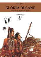 Gloria di Cane. Essere un guerriero Sioux vol.2 di Rachel Nain edito da EBS Print