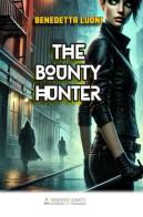 The bounty hunter di Benedetta Luoni edito da Argentodorato Editore