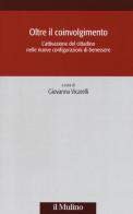 Oltre il coinvolgimento. L'attivazione del cittadino nelle nuove configurazioni di benessere edito da Il Mulino