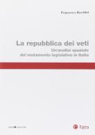 Repubblica dei veti. Un'analisi spaziale del mutamento legislativo in Italia di Francesco Zucchini edito da EGEA