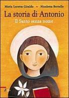 La Storia di Antonio. Il santo senza nome. Ediz. illustrata di Maria Loretta Giraldo edito da EMP