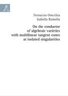 On the conductor of algebraic varieties with multilinear tangent cones at isolated singularities di Ferruccio Orecchia, Isabella Ramella edito da Aracne