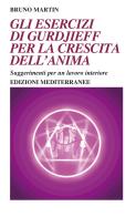 Gli esercizi di Gurdjieff per la crescita dell'anima. Suggerimenti per un lavoro interiore di Bruno Martin edito da Edizioni Mediterranee