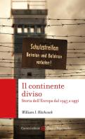 Il continente diviso. Storia dell'Europa dal 1945 a oggi di William I. Hitchcock edito da Carocci