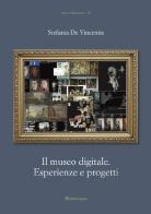 Il museo digitale. Esperienze e progetti di Stefania De Vincentis edito da Editori Paparo