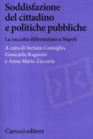 Soddisfazione del cittadino e politiche pubbliche. La raccolta differenziata a Napoli edito da Carocci