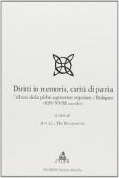 Diritti in memoria, carità di patria. Tribuni della plebe e governo popolare a Bologna (XIV-XVIII secolo) edito da CLUEB