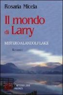 Il mondo di Larry. Mistero a Landolf Lake di Rosaria Micela edito da L'Autore Libri Firenze