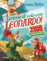Lezione di volo con Leonardo! Viaggio nel tempo: Rinascimento di Geronimo Stilton edito da Piemme