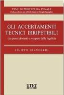 Gli accertamenti tecnici irripetibili di Filippo Giunchedi edito da Utet Giuridica