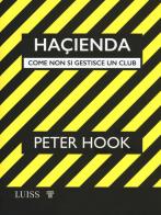 Haçienda. Come non si gestisce un club di Peter Hook edito da Luiss University Press