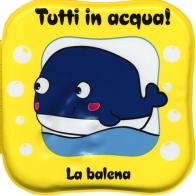 La balena. Tutti in acqua! Ediz. a colori. Con gadget edito da Giochi Educativi