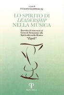 Lo spirito di leadership nella musica. Raccolta di interventi al corso di formazione Spiritualità nella musica «Zipoli» edito da Pazzini