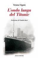 L' onda lunga del Titanic di Tiziana Viganò edito da Macchione Editore