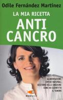 La mia ricetta anticancro. Alimentazione, difese naturali, gestione delle emozioni: come ho sconfitto il tumore di Odile Fernández Martínez edito da Sperling & Kupfer