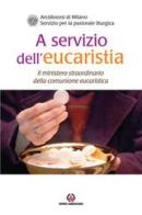 A servizio dell'eucaristia. Il ministero straordinario della comunione eucaristica edito da Centro Ambrosiano