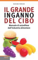 Il grande inganno del cibo. Manuale di autodifesa dall'industria alimentare di Massimo Pandiani edito da Edizioni LSWR