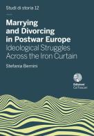 Marrying and divorcing in postwar Europe. Ideological struggles across the iron curtain di Stefania Bernini edito da Ca' Foscari -Digital Publishin