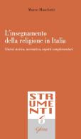 L' insegnamento della religione in Italia. Sintesi storica, normativa, aspetti complementari di Marco Moschetti edito da Glossa