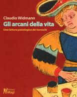 Gli arcani della vita. Una lettura psicologica dei tarocchi di Claudio Widmann edito da Magi Edizioni