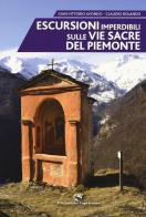 Escursioni imperdibili sulle via sacre del Piemonte di Gian Vittorio Avondo, Claudio Rolando edito da Edizioni del Capricorno