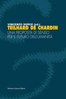 Teilhard de Chardin. Una proposta di senso per il futuro dell'umanità edito da Sciascia