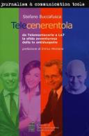 Telecenerentola. Da Telemontecarlo a La7 la sfida avventurosa della tv antiduopolio di Stefano Buccafusca edito da Centro Doc. Giornalistica