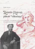 Berardo Amiconi, pittore "vittoriano". La vita, le opere, la vicenda storica e personale di un grande pittore abruzzese dell'Ottocento di Emilio Amiconi edito da Kirke