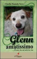 Glenn amatissimo. Il cane che mi salvò la vita di Claudia M. Turco edito da Il Ciliegio