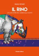 Il Rino. Un caso intricato, maresciallo Scotti! di Paolo Rovati edito da Primula