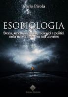 Esobiologia. Storia, aspetti scientifici, teologici e politici nella ricerca della vita nell'universo di Carlo Pirola edito da Enigma