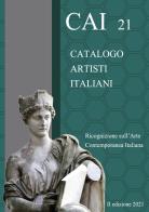 CAI 21. Catalogo Artisti Italiani. Ricognizione sull'arte contemporanea italiana. Ediz. illustrata edito da Autopubblicato