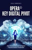 Opera©: Key Digital Pivot. Alta formazione per la digital transformation aziendale di Iole Bresci edito da Youcanprint