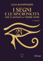 I segni e le sincronicità che ci aiutano a vedere oltre. Nuova ediz. di Lucia Buonpensiere edito da Youcanprint