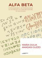 Alfa Beta. Formazione e affermazione di un mezzo di comunicazione di successo di Maria Giulia Amadasi Guzzo edito da Bologna University Press