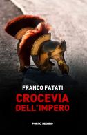 Crocevia dell'impero di Franco Fatati edito da Porto Seguro